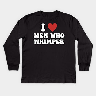 I Love Men Who Whimper Funny Saying For Her Couple Heart Kids Long Sleeve T-Shirt